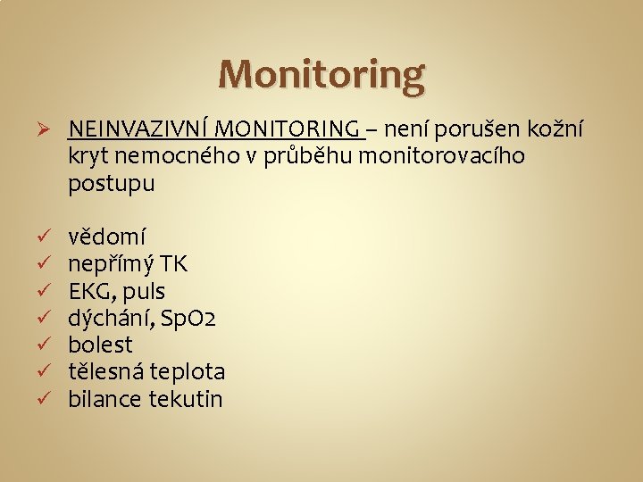 Monitoring Ø NEINVAZIVNÍ MONITORING – není porušen kožní kryt nemocného v průběhu monitorovacího postupu