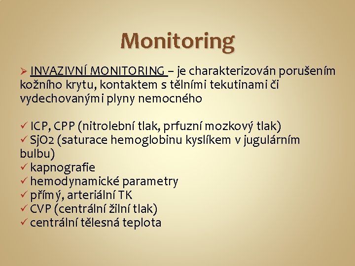 Monitoring Ø INVAZIVNÍ MONITORING – je charakterizován porušením kožního krytu, kontaktem s tělními tekutinami