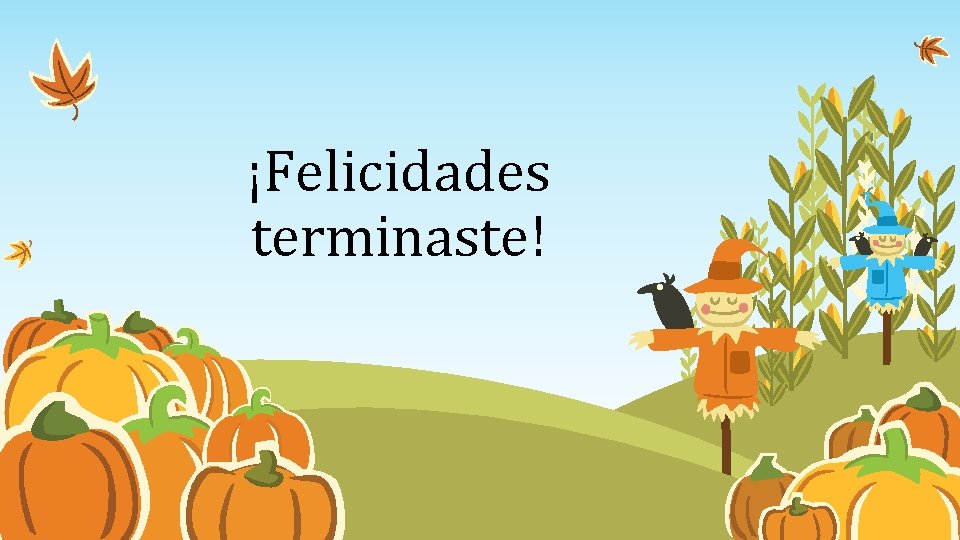 ¡Felicidades terminaste! 