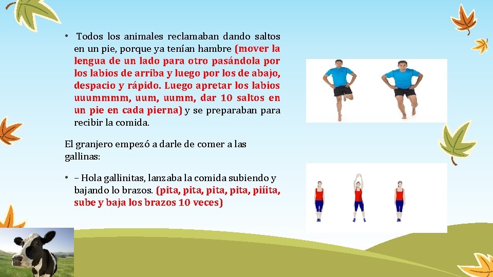  • Todos los animales reclamaban dando saltos en un pie, porque ya tenían