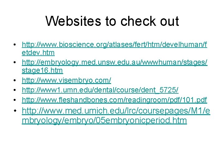 Websites to check out • http: //www. bioscience. org/atlases/fert/htm/develhuman/f etdev. htm • http: //embryology.