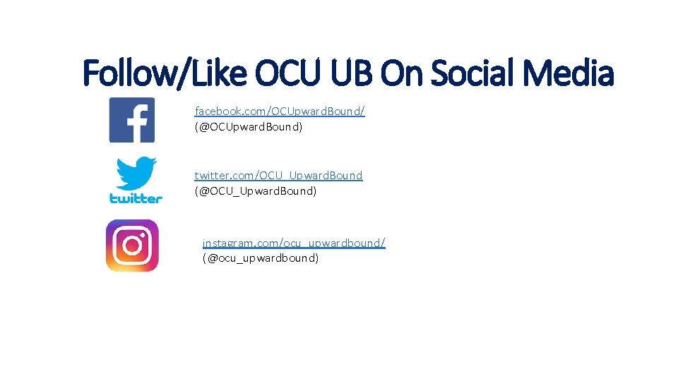 Follow/Like OCU UB On Social Media facebook. com/OCUpward. Bound/ (@OCUpward. Bound) twitter. com/OCU_Upward. Bound