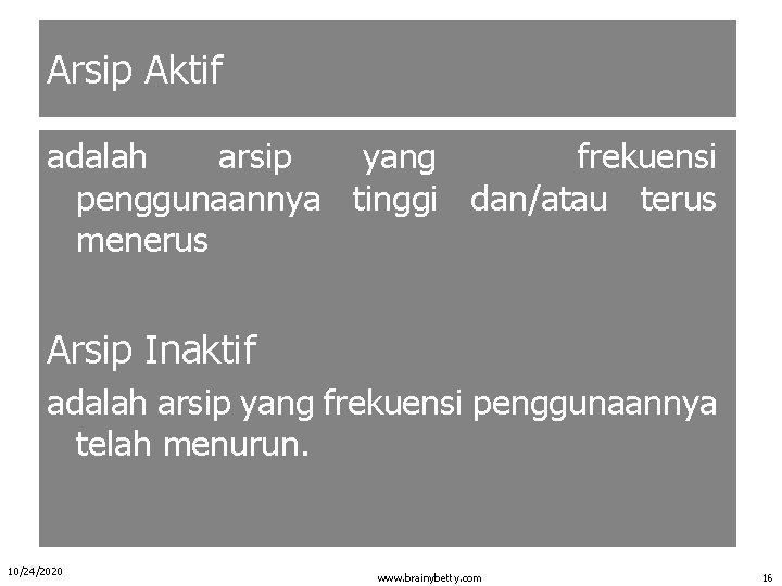 Arsip Aktif adalah arsip yang frekuensi penggunaannya tinggi dan/atau terus menerus Arsip Inaktif adalah