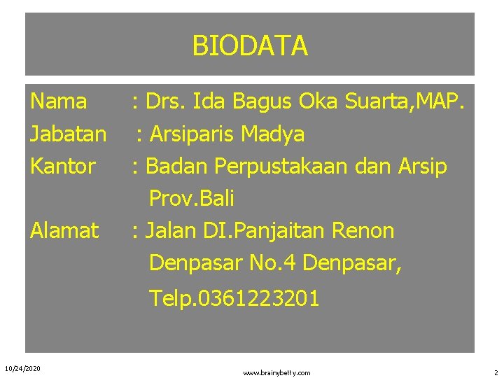 BIODATA Nama Jabatan Kantor Alamat : Drs. Ida Bagus Oka Suarta, MAP. : Arsiparis