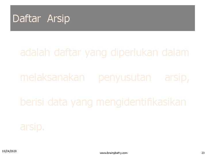 Daftar Arsip adalah daftar yang diperlukan dalam melaksanakan penyusutan arsip, berisi data yang mengidentifikasikan