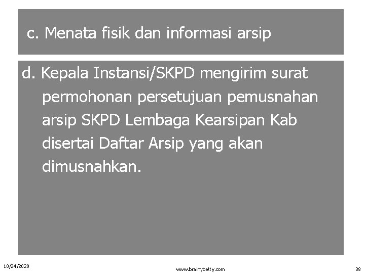 c. Menata fisik dan informasi arsip d. Kepala Instansi/SKPD mengirim surat permohonan persetujuan pemusnahan
