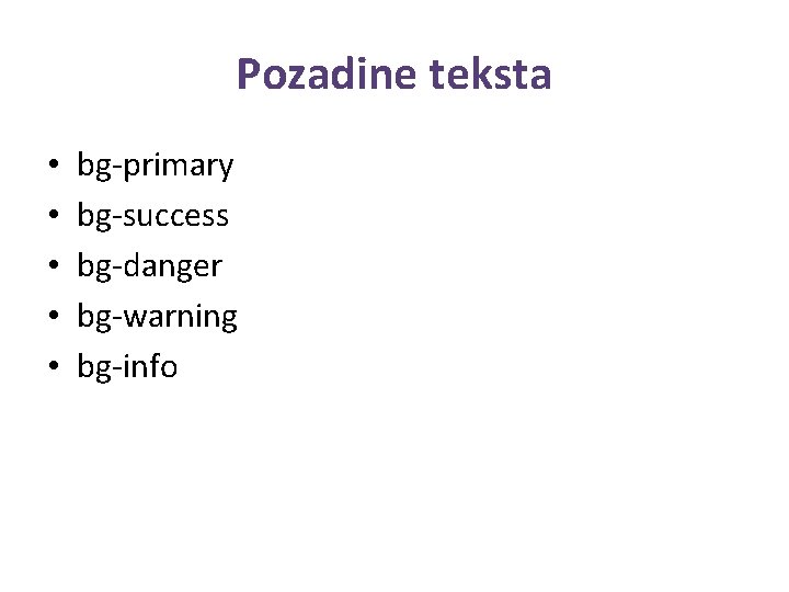 Pozadine teksta • • • bg-primary bg-success bg-danger bg-warning bg-info 