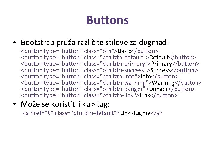 Buttons • Bootstrap pruža različite stilove za dugmad: <button type="button" class="btn">Basic</button> <button type="button" class="btn