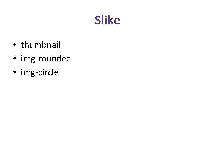 Slike • thumbnail • img-rounded • img-circle 