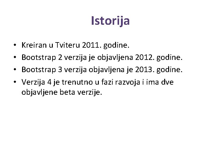 Istorija • • Kreiran u Tviteru 2011. godine. Bootstrap 2 verzija je objavljena 2012.