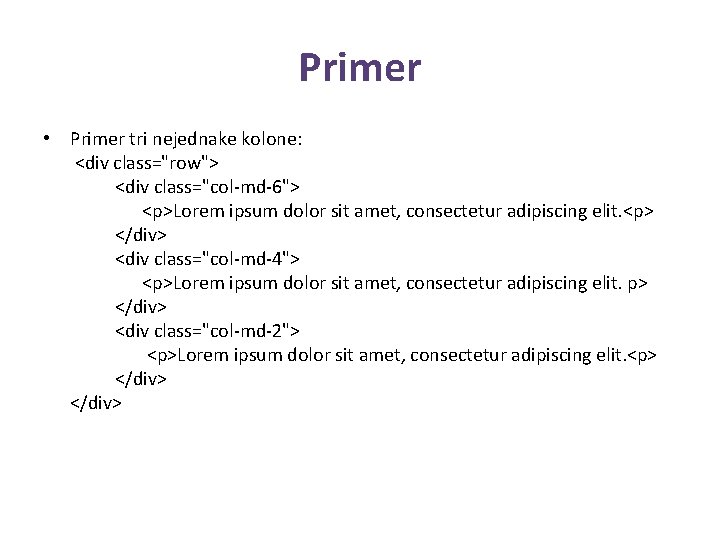 Primer • Primer tri nejednake kolone: <div class="row"> <div class="col-md-6"> <p>Lorem ipsum dolor sit