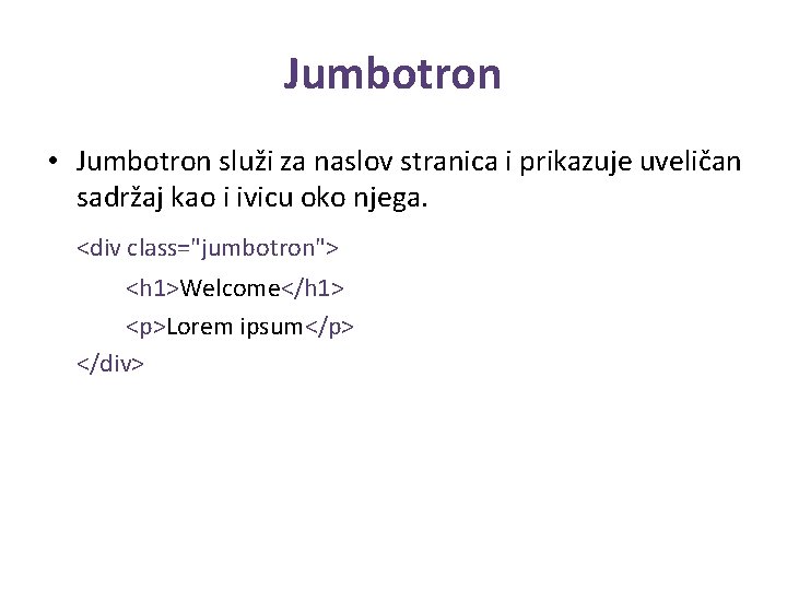 Jumbotron • Jumbotron služi za naslov stranica i prikazuje uveličan sadržaj kao i ivicu