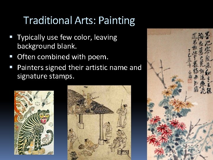 Traditional Arts: Painting Typically use few color, leaving background blank Often combined with poem.