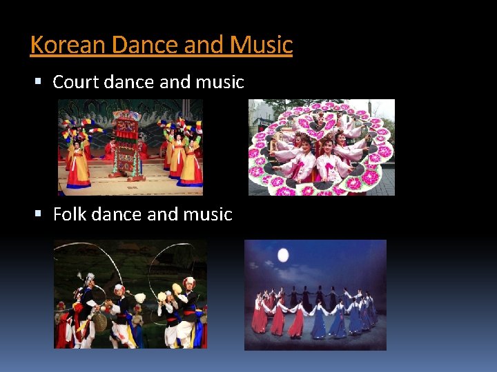 Korean Dance and Music Court dance and music Folk dance and music 