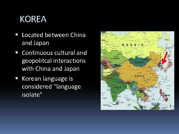 KOREA Located between China and Japan Continuous cultural and geopolitcal interactions with China and