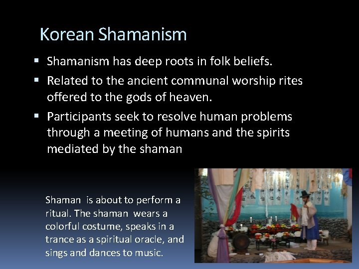 Korean Shamanism has deep roots in folk beliefs. Related to the ancient communal worship