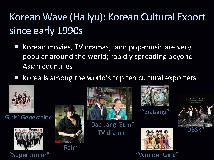 Korean Wave (Hallyu): Korean Cultural Export since early 1990 s Korean movies, TV dramas,