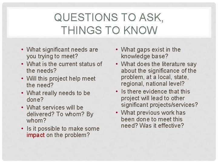 QUESTIONS TO ASK, THINGS TO KNOW • What significant needs are you trying to
