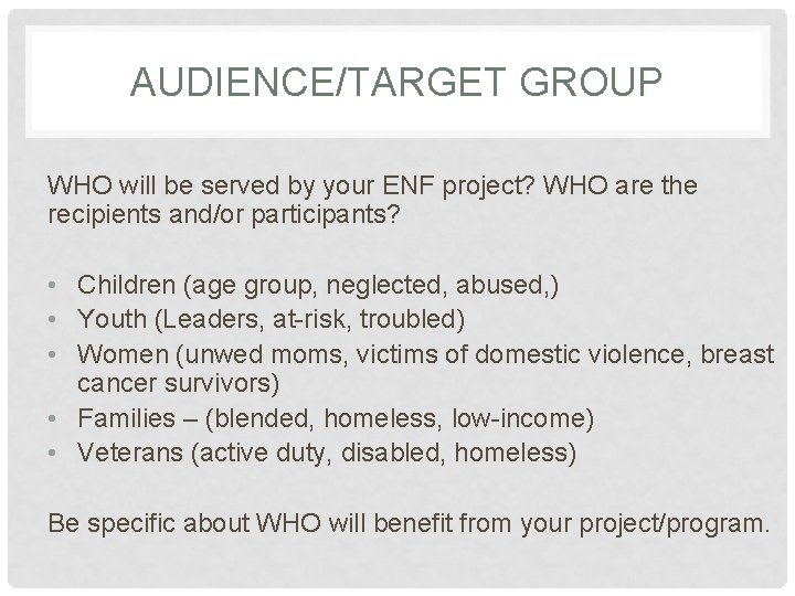 AUDIENCE/TARGET GROUP WHO will be served by your ENF project? WHO are the recipients