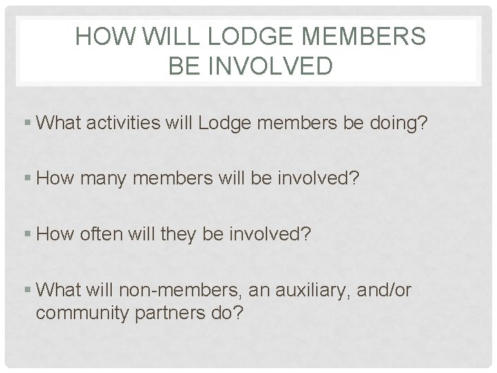HOW WILL LODGE MEMBERS BE INVOLVED § What activities will Lodge members be doing?