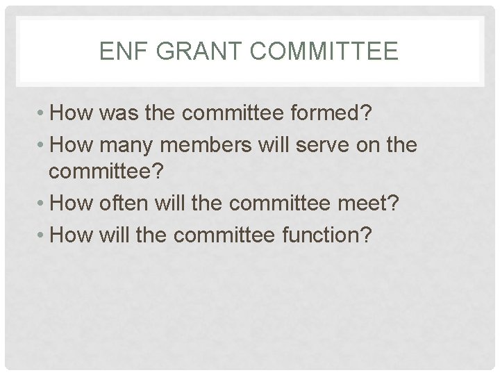 ENF GRANT COMMITTEE • How was the committee formed? • How many members will