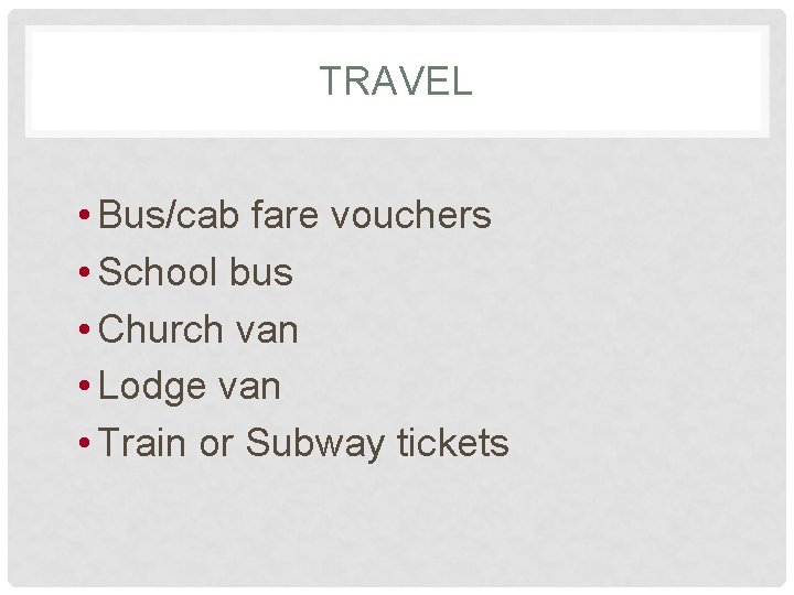 TRAVEL • Bus/cab fare vouchers • School bus • Church van • Lodge van