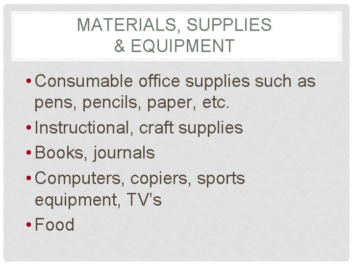 MATERIALS, SUPPLIES & EQUIPMENT • Consumable office supplies such as pens, pencils, paper, etc.