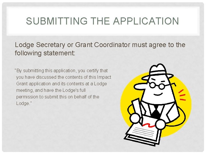 SUBMITTING THE APPLICATION Lodge Secretary or Grant Coordinator must agree to the following statement:
