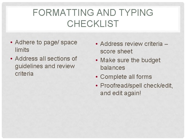 FORMATTING AND TYPING CHECKLIST • Adhere to page/ space limits • Address all sections