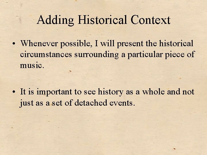 Adding Historical Context • Whenever possible, I will present the historical circumstances surrounding a
