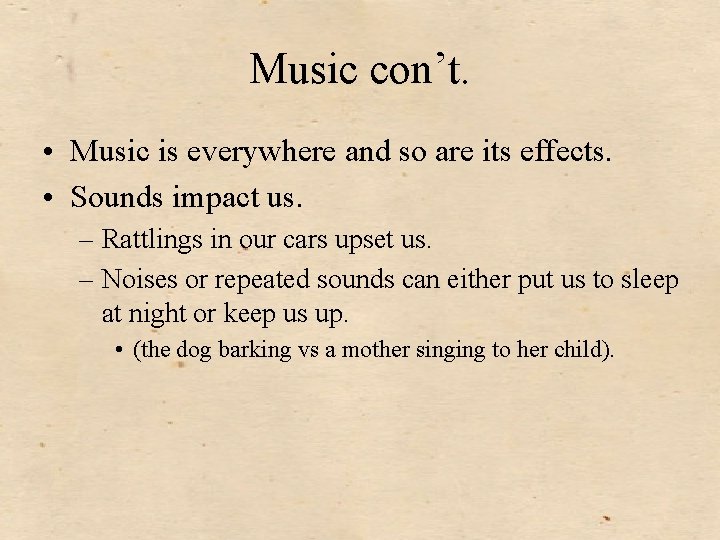 Music con’t. • Music is everywhere and so are its effects. • Sounds impact