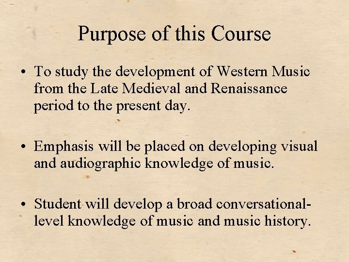 Purpose of this Course • To study the development of Western Music from the