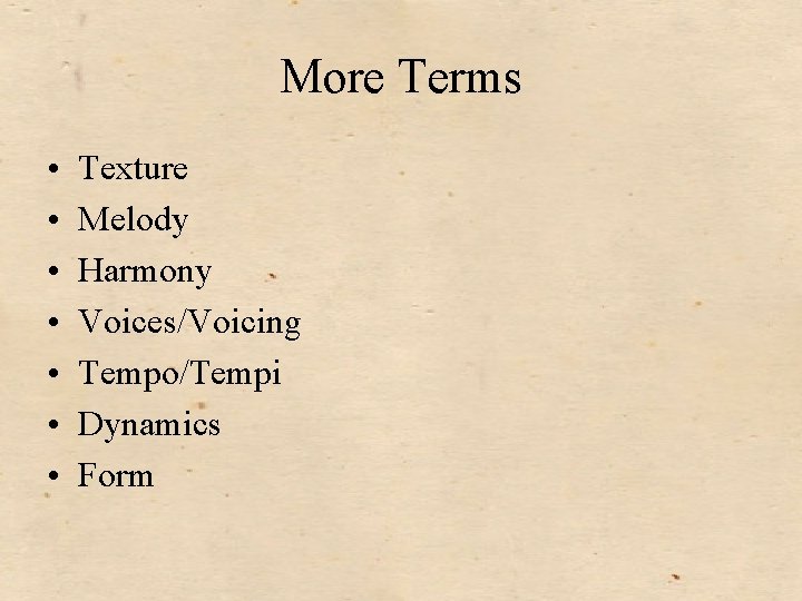 More Terms • • Texture Melody Harmony Voices/Voicing Tempo/Tempi Dynamics Form 