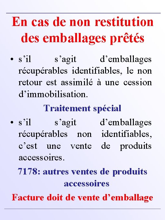 En cas de non restitution des emballages prêtés • s’il s’agit d’emballages récupérables identifiables,