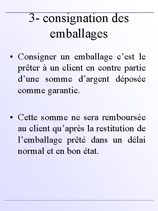 3 - consignation des emballages • Consigner un emballage c’est le prêter à un