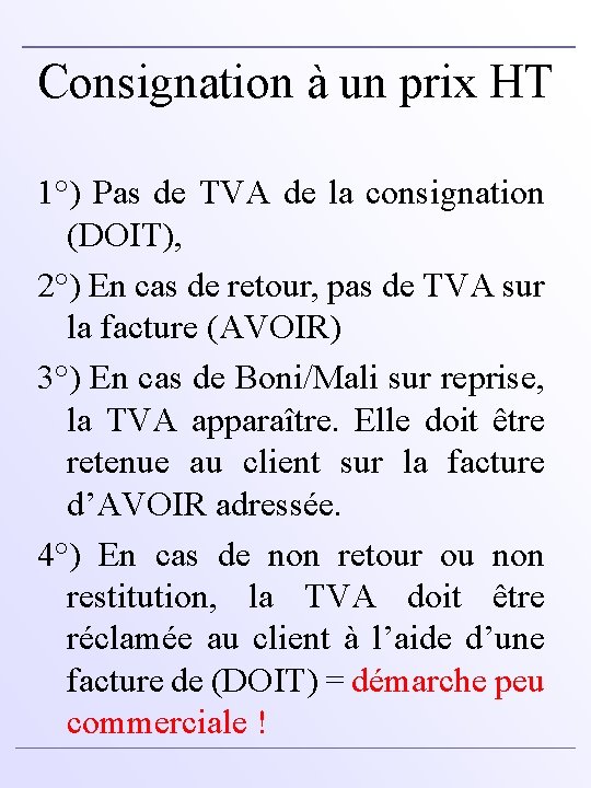 Consignation à un prix HT 1°) Pas de TVA de la consignation (DOIT), 2°)