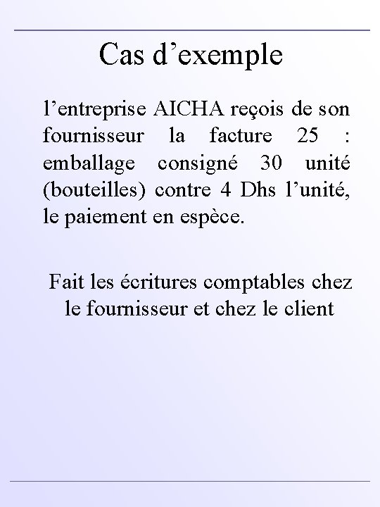 Cas d’exemple l’entreprise AICHA reçois de son fournisseur la facture 25 : emballage consigné