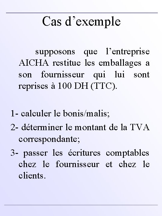 Cas d’exemple supposons que l’entreprise AICHA restitue les emballages a son fournisseur qui lui