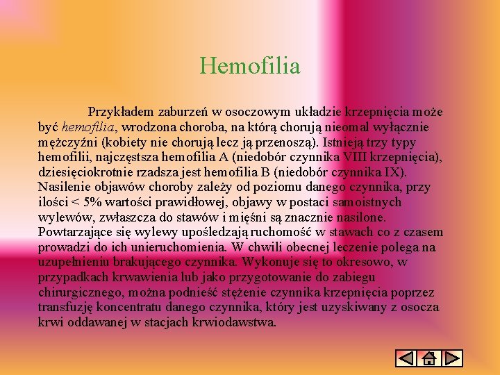 Hemofilia Przykładem zaburzeń w osoczowym układzie krzepnięcia może być hemofilia, wrodzona choroba, na którą