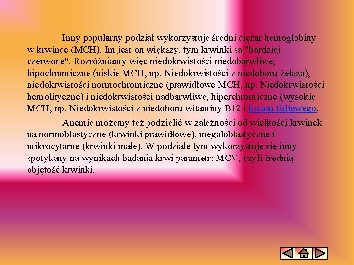 Inny popularny podział wykorzystuje średni ciężar hemoglobiny w krwince (MCH). Im jest on większy,