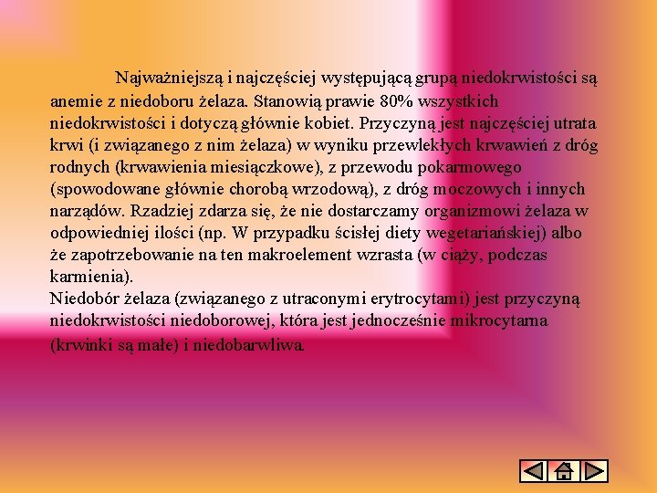 Najważniejszą i najczęściej występującą grupą niedokrwistości są anemie z niedoboru żelaza. Stanowią prawie 80%