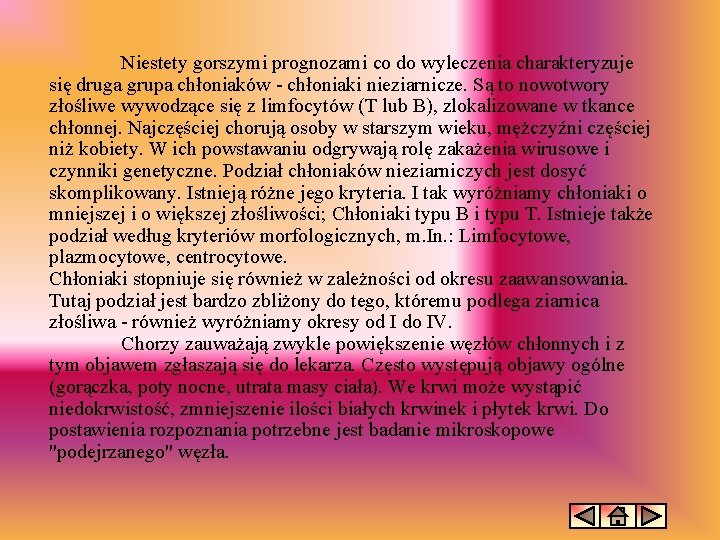 Niestety gorszymi prognozami co do wyleczenia charakteryzuje się druga grupa chłoniaków - chłoniaki nieziarnicze.