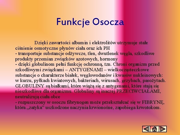 Funkcje Osocza Dzięki zawartości albumin i elektrolitów utrzymuje stałe ciśnienie osmotyczne płynów ciała oraz