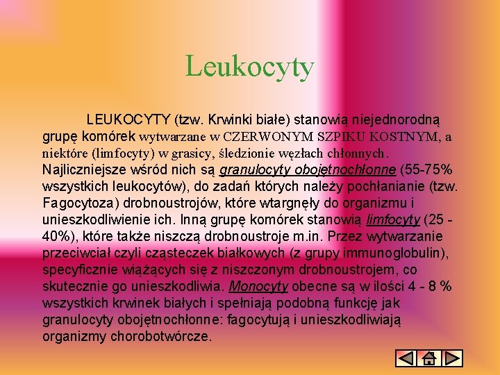 Leukocyty LEUKOCYTY (tzw. Krwinki białe) stanowią niejednorodną grupę komórek wytwarzane w CZERWONYM SZPIKU KOSTNYM,
