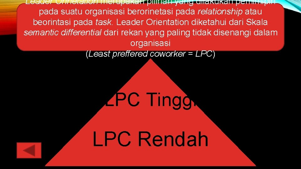 Leader Orinetation merupakan pilihan yang dilakukan pemimipin pada suatu organisasi berorinetasi pada relationship atau