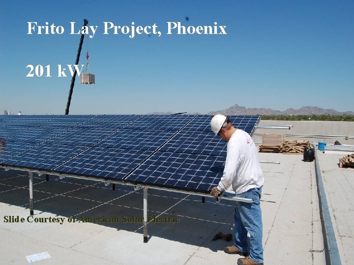 Frito Lay Project, Phoenix 201 k. W Slide Courtesy of American Solar Electric 24