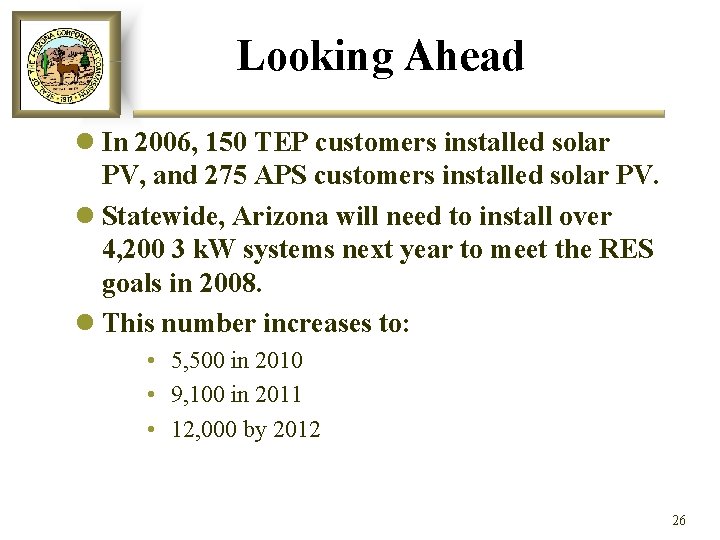 Looking Ahead l In 2006, 150 TEP customers installed solar PV, and 275 APS