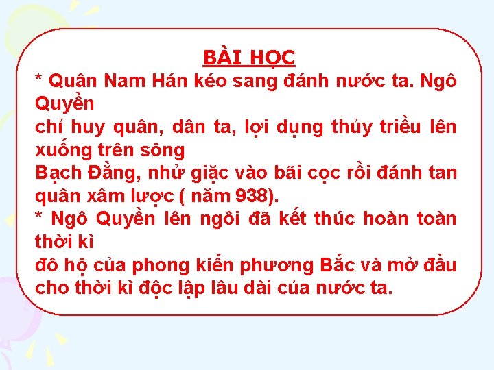 BÀI HỌC * Quân Nam Hán kéo sang đánh nước ta. Ngô Quyền chỉ