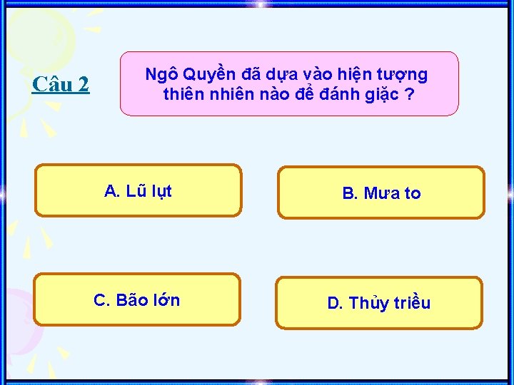 Câu 2 Ngô Quyền đã dựa vào hiện tượng thiên nào để đánh giặc