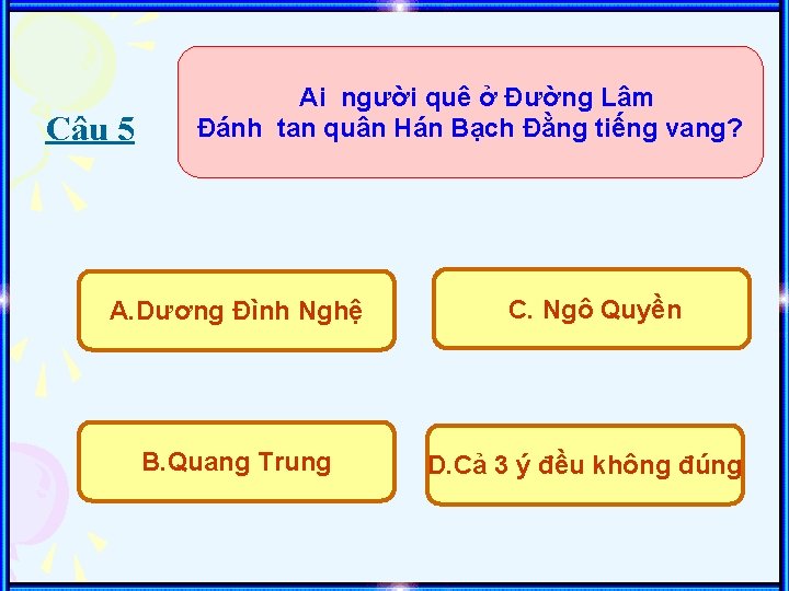 Câu 5 Ai người quê ở Đường Lâm Đánh tan quân Hán Bạch Đằng